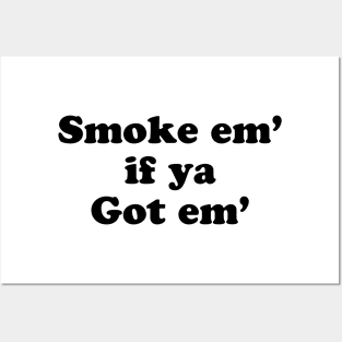 Smoke'em if Ya Got'em Posters and Art